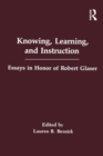Image for Knowing, Learning, and instruction : Essays in Honor of Robert Glaser