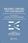 Image for Frames, Fields, and Contrasts : New Essays in Semantic and Lexical Organization