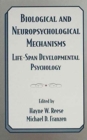 Image for Biological and Neuropsychological Mechanisms : Life-span Developmental Psychology