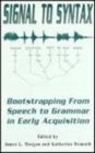 Image for Signal to Syntax : Bootstrapping From Speech To Grammar in Early Acquisition