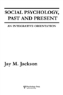 Image for Social psychology, past and present  : an integrative orientation