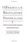 Image for American Regulatory Federalism and Telecommunications Infrastructure