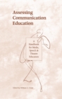 Image for Assessing Communication Education : A Handbook for Media, Speech, and Theatre Educators
