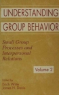 Image for Understanding Group Behavior : Volume 1: Consensual Action By Small Groups; Volume 2: Small Group Processes and Interpersonal Relations