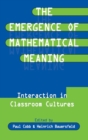 Image for The Emergence of Mathematical Meaning : interaction in Classroom Cultures