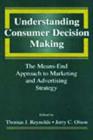 Image for Understanding Consumer Decision Making : The Means-end Approach To Marketing and Advertising Strategy