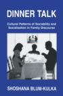 Image for Dinner Talk : Cultural Patterns of Sociability and Socialization in Family Discourse