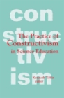 Image for The Practice of Constructivism in Science Education