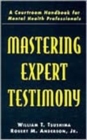 Image for Mastering Expert Testimony : A Courtroom Handbook for Mental Health Professionals