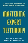 Image for Mastering Expert Testimony : A Courtroom Handbook for Mental Health Professionals