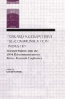 Image for Toward A Competitive Telecommunication Industry : Selected Papers From the 1994 Telecommunications Policy Research Conference