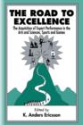 Image for The Road To Excellence : the Acquisition of Expert Performance in the Arts and Sciences, Sports, and Games