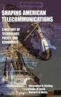 Image for Shaping American Telecommunications : A History of Technology, Policy, and Economics