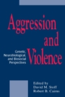 Image for Aggression and Violence : Genetic, Neurobiological, and Biosocial Perspectives