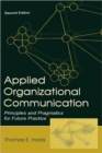 Image for Applied organizational communication  : principles and pragmatics for future practice