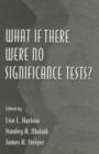 Image for What If There Were No Significance Tests?