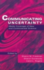 Image for Communicating uncertainty  : media coverage of new and controversial science