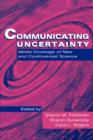 Image for Communicating uncertainty  : media coverage of new and controversial science