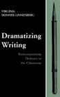 Image for Dramatizing Writing : Reincorporating Delivery in the Classroom