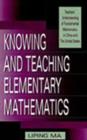 Image for Knowing and Teaching Elementary Mathematics : Teachers&#39; Understanding of Fundamental Mathematics in China and the United States