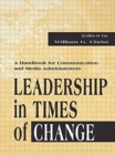 Image for Leadership in Times of Change : A Handbook for Communication and Media Administrators