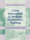 Image for Using assessment to reshape mathematics teaching  : a casebook for teachers and teacher educators, curriculum and staff development specialists