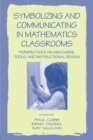 Image for Symbolizing and Communicating in Mathematics Classrooms