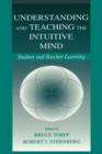 Image for Understanding and Teaching the Intuitive Mind : Student and Teacher Learning
