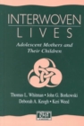 Image for Interwoven Lives : Adolescent Mothers and Their Children