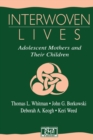 Image for Interwoven Lives : Adolescent Mothers and Their Children