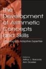 Image for The development of arithmetic concepts and skills  : constructive adaptive expertise