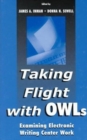 Image for Taking Flight With OWLs : Examining Electronic Writing Center Work