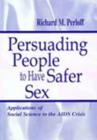 Image for Persuading People To Have Safer Sex : Applications of Social Science To the Aids Crisis