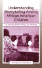 Image for Understanding Storytelling Among African American Children : A Journey From Africa To America