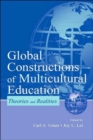 Image for Global Constructions of Multicultural Education : Theories and Realities