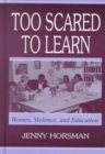 Image for Too Scared To Learn : Women, Violence, and Education