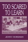 Image for Too Scared To Learn : Women, Violence, and Education
