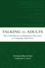 Image for Talking to Adults : The Contribution of Multiparty Discourse to Language Acquisition