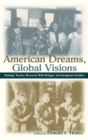 Image for American dreams, global visions  : dialogic teacher research with refugee and immigrant families