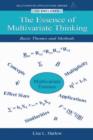 Image for The Essence of Multivariate Thinking : Basic Themes and Methods
