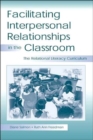 Image for Facilitating interpersonal Relationships in the Classroom : The Relational Literacy Curriculum