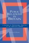 Image for Public relations in Britain  : a history of professional practice in the twentieth century