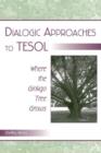 Image for Dialogic approaches to TESOL  : where the ginkgo tree grows