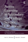 Image for Active Learning in Secondary and College Science Classrooms : A Working Model for Helping the Learner To Learn