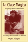 Image for La Clase Magica : Imagining Optimal Possibilities in a Bilingual Community of Learners