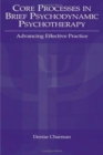 Image for Core Processes in Brief Psychodynamic Psychotherapy : Advancing Effective Practice