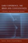 Image for Early Experience, the Brain, and Consciousness : An Historical and Interdisciplinary Synthesis