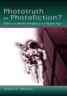Image for Phototruth or photofiction?  : ethics and media imagery in the digital age