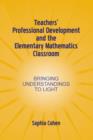 Image for Teachers&#39; Professional Development and the Elementary Mathematics Classroom : Bringing Understandings To Light