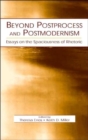 Image for Beyond Postprocess and Postmodernism : Essays on the Spaciousness of Rhetoric